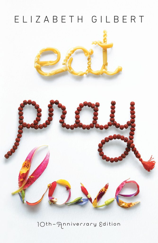 EAT PRAY LOVE by BIG MAGIC author Elizabeth Gilbert